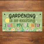Garden Sign Funny Gardening Is So Exciting I Wet My Plants Sign