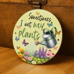 Funny Wet My Plants Acrylic Round Hanging Sign Garden Sign Funny Funny Wet My Plants Acrylic Round Hanging Sign Garden Sign Funny