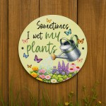 Funny Wet My Plants Acrylic Round Hanging Sign Garden Sign Funny Funny Wet My Plants Acrylic Round Hanging Sign Garden Sign Funny