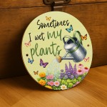 Funny Wet My Plants Acrylic Round Hanging Sign Garden Sign Funny Funny Wet My Plants Acrylic Round Hanging Sign Garden Sign Funny