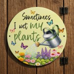 Funny Wet My Plants Acrylic Round Hanging Sign Garden Sign Funny Funny Wet My Plants Acrylic Round Hanging Sign Garden Sign Funny