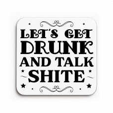Funny Lets Get Drunk And Talk Shite Coaster Bar Accessories