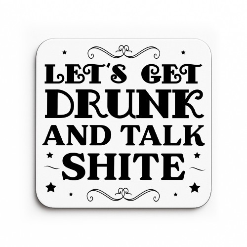 Funny Lets Get Drunk And Talk Shite Coaster Bar Accessories