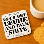 Funny Lets Get Drunk And Talk Shite Coaster Bar Accessories