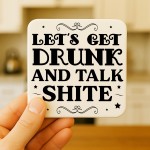 Funny Lets Get Drunk And Talk Shite Coaster Bar Accessories