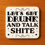 Funny Lets Get Drunk And Talk Shite Coaster Bar Accessories