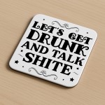 Funny Lets Get Drunk And Talk Shite Coaster Bar Accessories