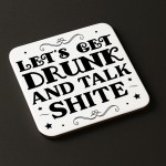 Funny Lets Get Drunk And Talk Shite Coaster Bar Accessories