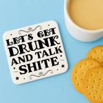 Funny Lets Get Drunk And Talk Shite Coaster Bar Accessories