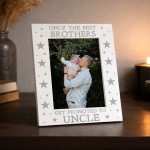 Only The Best Brothers Get Promoted To Uncle Photo Frame Only The Best Brothers Get Promoted To Uncle Photo Frame