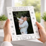 Only The Best Brothers Get Promoted To Uncle Photo Frame Only The Best Brothers Get Promoted To Uncle Photo Frame