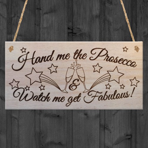 Hand Me The Prosecco Plaque Alcohol Funny Novelty Gift Fabulous