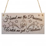 Hand Me The Prosecco Plaque Alcohol Funny Novelty Gift Fabulous