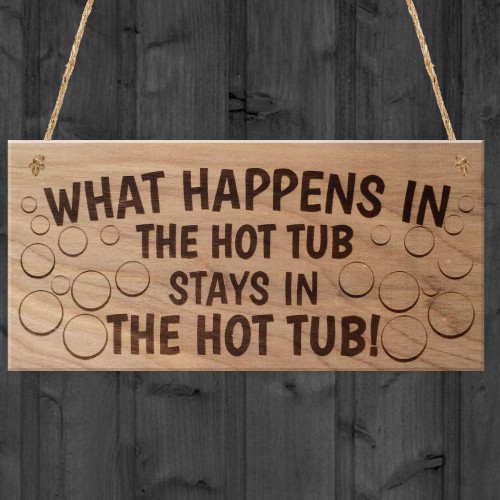 What Happens In The Hot Tub Funny Plaque Wooden Hanging Gift