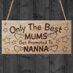 Only The Best Mums Get Promoted To Nanna Plaque Mothers Day