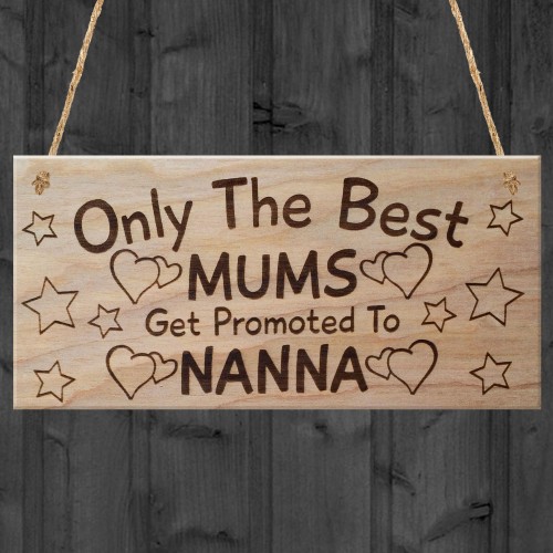 Only The Best Mums Get Promoted To Nanna Plaque Mothers Day