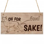 Oh For Fox Sake Funny Animal Gift Wooden Hanging Plaque