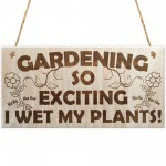 Gardening So Exciting I Wet My Plants! Novelty Plaque Gift
