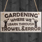 Gardening Where We Learn Through Trowel & Error Funny Plaque