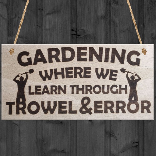 Gardening Where We Learn Through Trowel & Error Funny Plaque