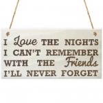 I Love The Nights I Can't Remeber Friendship Gift Plaque Sign