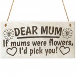 If Mums Were Flowers I'd Pick You Cute Love Plaque Gift