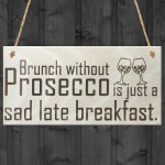 Brunch Without Prosecco Is Just A Sad Late Breakfast Gift Plaque