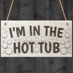 I'm In The Hot Tub Garden Jacuzzi Wooden Hanging Plaque
