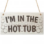 I'm In The Hot Tub Garden Jacuzzi Wooden Hanging Plaque