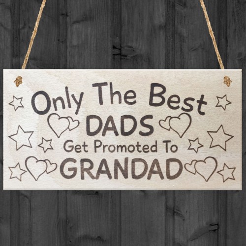 Only The Best Dads Get Promoted To Grandad Lovely Plaque Sign