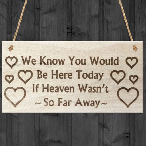 You Would Be Here Today If Heaven Wasn't So Far Away Plaque