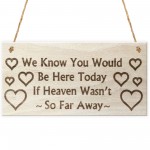 You Would Be Here Today If Heaven Wasn't So Far Away Plaque