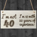 Not 40 I'm 18 With 22 Years Of Experience Novelty Plaque Gift 
