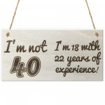 Not 40 I'm 18 With 22 Years Of Experience Novelty Plaque Gift 