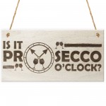 Is It Prosecco O'Clock Novelty Plaque Wooden Gift Sign