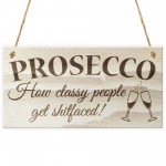 Prosseco Classy People Novelty Drinking Sign Wooden Plaque