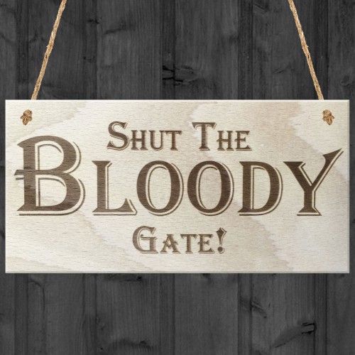 Shut The Bloody Gate Novelty Wooden Hanging Plaque Gift Sign