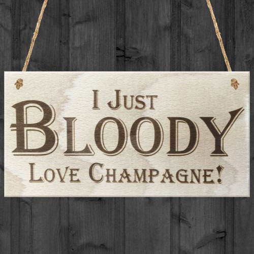 I Just Bloody Love Champagne Novelty Wooden Hanging Plaque