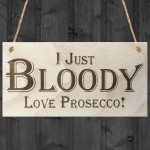 I Just Bloody Love Prosecco Novelty Wooden Hanging Plaque