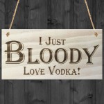 I Just Bloody Love Vodka Novelty Wooden Hanging Plaque