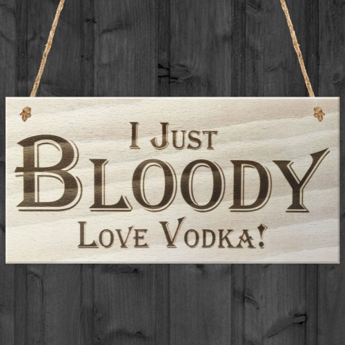 I Just Bloody Love Vodka Novelty Wooden Hanging Plaque