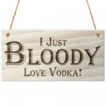 I Just Bloody Love Vodka Novelty Wooden Hanging Plaque