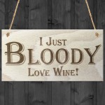 I Just Bloody Love Wine Novelty Wooden Hanging Plaque Gift Sign