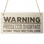 Warning Prosecco Shortage Novelty Sign Wooden Plaque