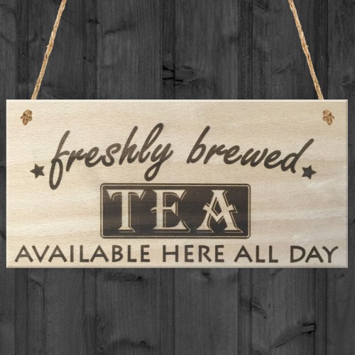 Freshly Brewed Tea Here All Day Wooden Sign Plaque