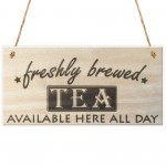 Freshly Brewed Tea Here All Day Wooden Sign Plaque