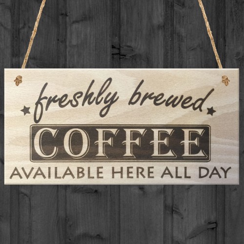 Freshly Brewed Coffee Here All Day Wooden Sign Plaque