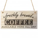 Freshly Brewed Coffee Here All Day Wooden Sign Plaque