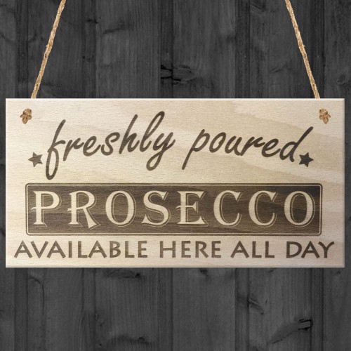 Freshly Poured Prosecco Here All Day Wooden Sign Plaque