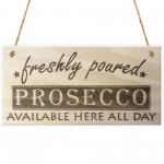 Freshly Poured Prosecco Here All Day Wooden Sign Plaque